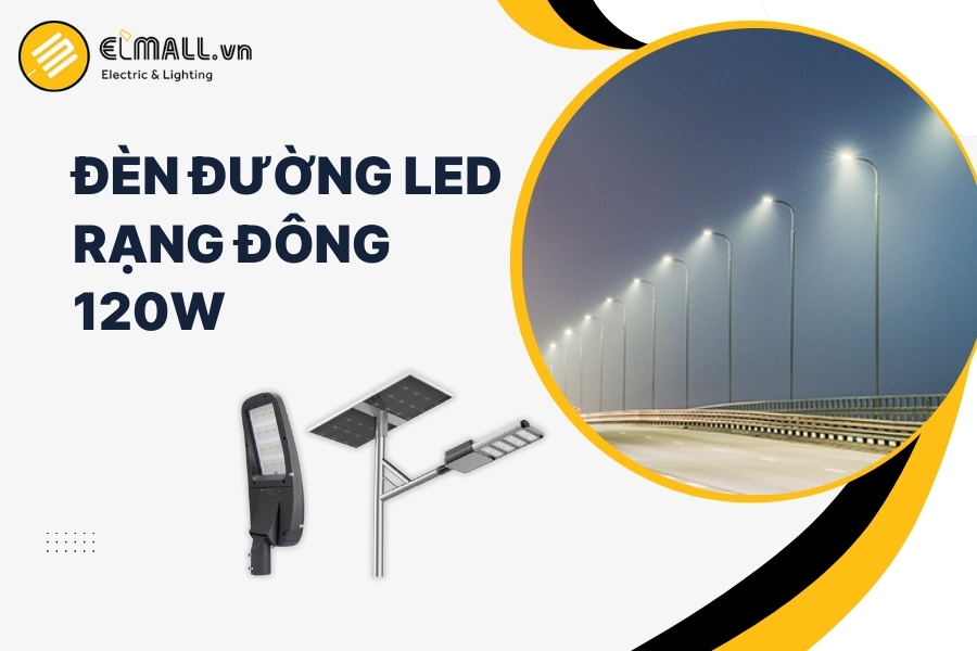 Đèn đường LED Rạng Đông 120W có hiệu suất cao, tuổi thọ 50.000 giờ, tiết kiệm điện 