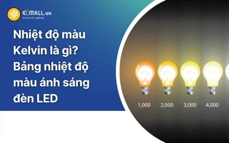 Nhiệt độ màu ánh sáng (Kelvin) là gì? Bảng nhiệt độ màu đèn led
