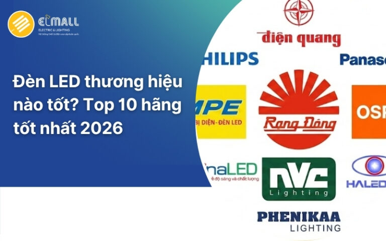 Đèn LED thương hiệu nào tốt? Top 10 hãng đèn LED tốt nhất tại Việt Nam 2026
