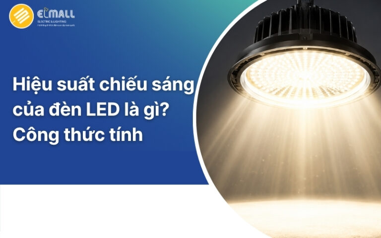 Hiệu suất chiếu sáng của đèn LED là gì? Công thức tính chi tiết