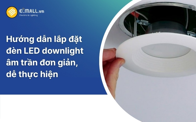 hướng dẫn cách lắm đèn âm trần