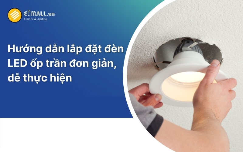 hướng dẫn cách lắp đèn led ốp trần