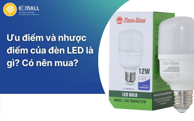 Ưu điểm và nhược điểm của bóng đèn led là gì?