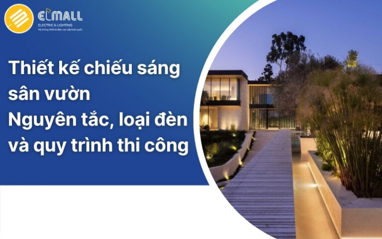 Thiết kế chiếu sáng sân vườn đúng kỹ thuật và quy trình thi công