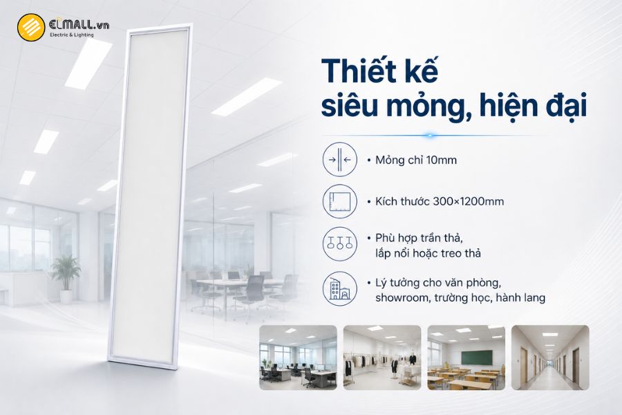 Đèn LED Panel P08 30×120 40W có thiết kế siêu mỏng chỉ 10mm, mang lại cảm giác gọn gàng, tinh tế khi lắp đặt trên trần
